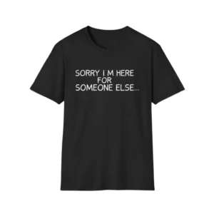 orry I'm here for someone else funny Benson Boone concert t-shirt black